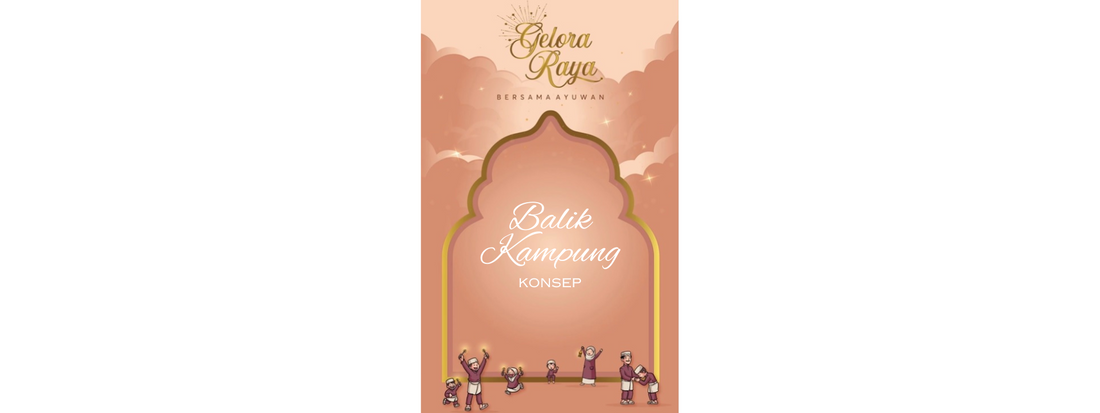 Gelora Raya Bersama Ayuwan - Balik Kampung Konsep