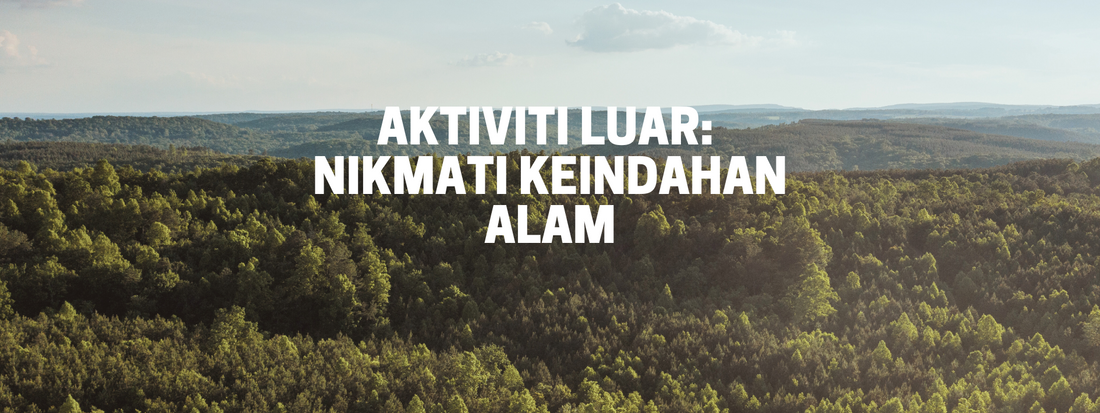 Aktiviti Luar: Nikmati Keindahan Alam