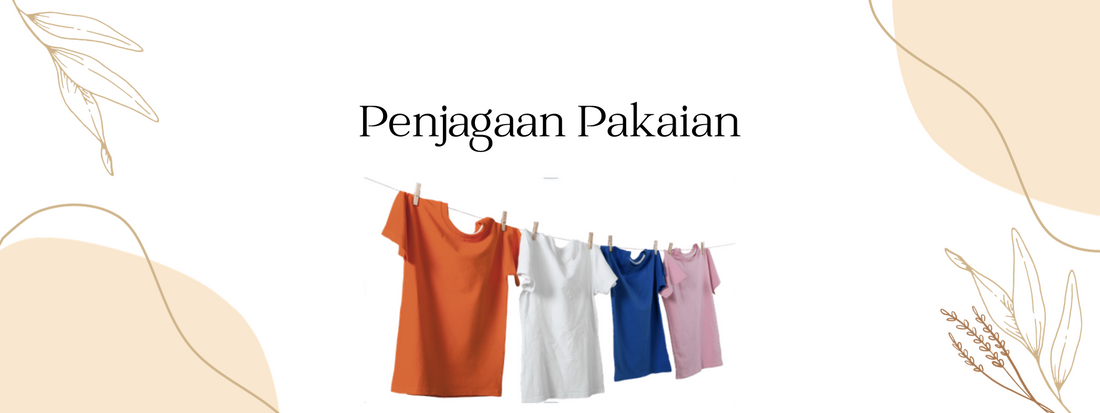 Penjagaan Pakaian Untuk Tahan Lebih Lama