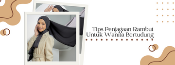 Tips Penjagaan Rambut untuk Wanita Bertudung
