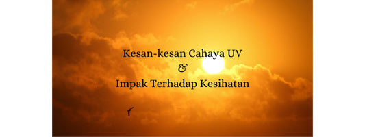 Kesan-kesan Cahaya UV dan Impak Terhadap Kesihatan