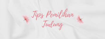 Tips Pemilihan Tudung